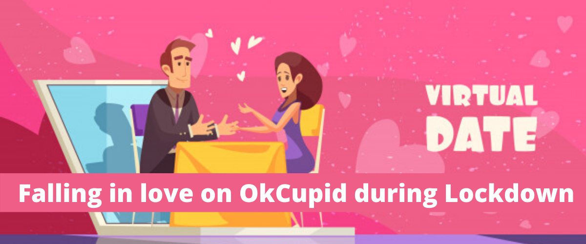  Falling in love on OkCupid during Lockdown